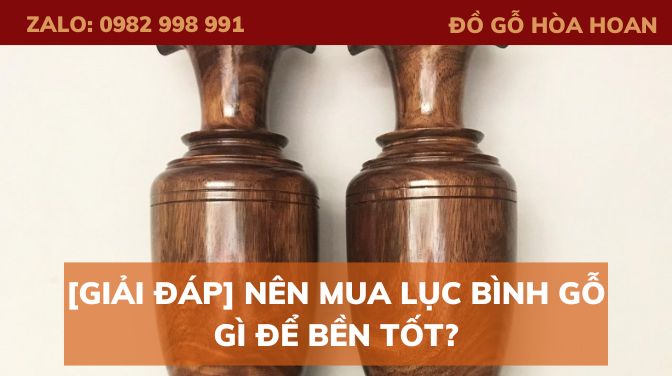 [Giải đáp] Nên mua lục bình gỗ gì để bền tốt?