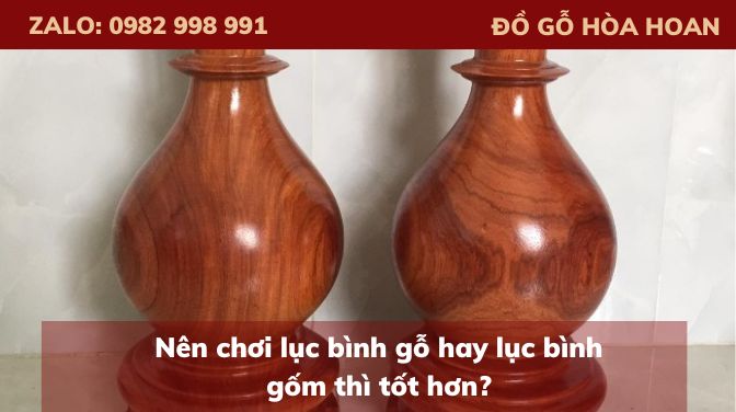 Nên chơi lục bình gỗ hay lục bình gốm thì tốt hơn?