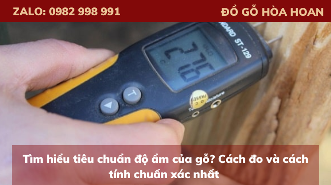 Tìm hiểu tiêu chuẩn độ ẩm của gỗ? Cách đo và cách tính chuẩn xác nhất