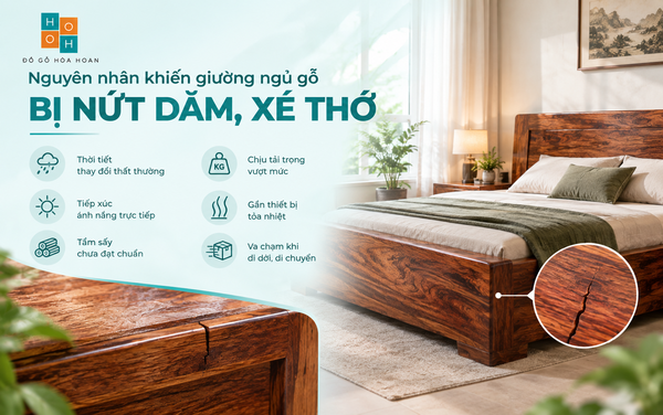 Nguyên nhân khiến giường ngủ gỗ bị nứt dăm, xé thớ